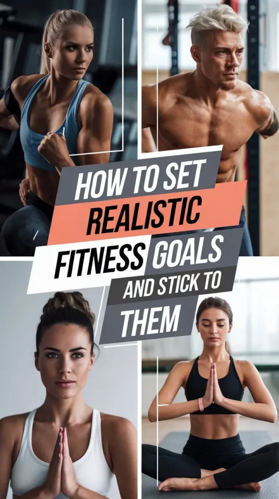 How to Set Realistic Fitness Goals and Stick to Them