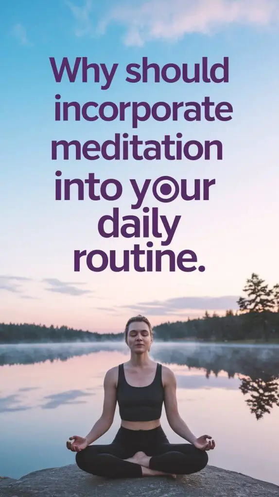 Why You Should Incorporate Meditation into Your Daily Routine