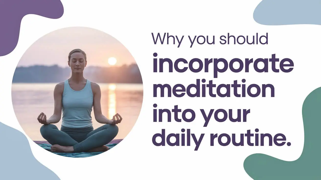 Why You Should Incorporate Meditation into Your Daily Routine